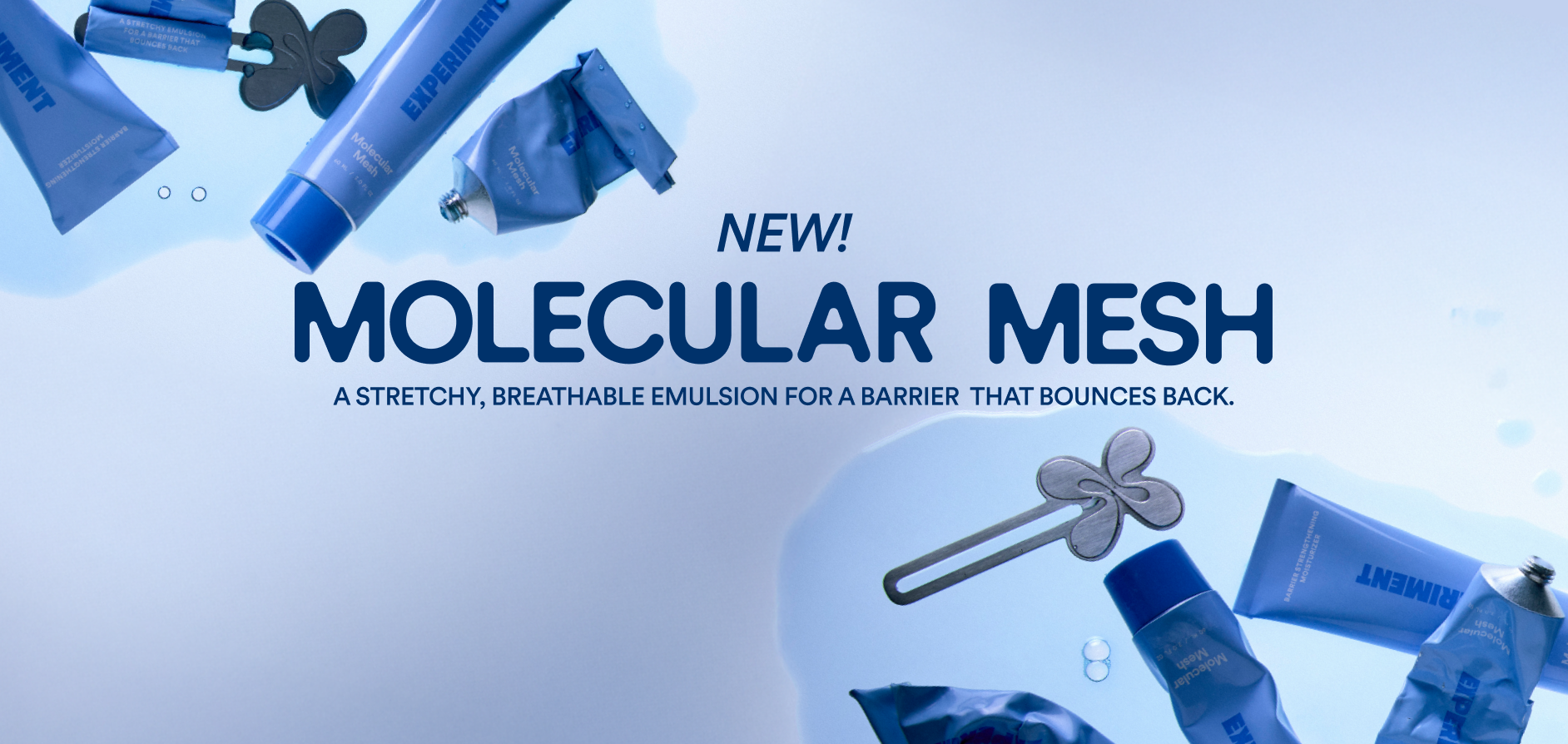 New! Molecular Mesh. A stretchy, breathable emulsion for a barrier that bounces back.